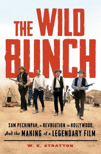 Cover image for The Wild Bunch: Sam Peckinpah, a Revolution in Hollywood, and the Making of a Legendary Film