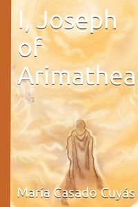 Cover image for I, Joseph of Arimathea