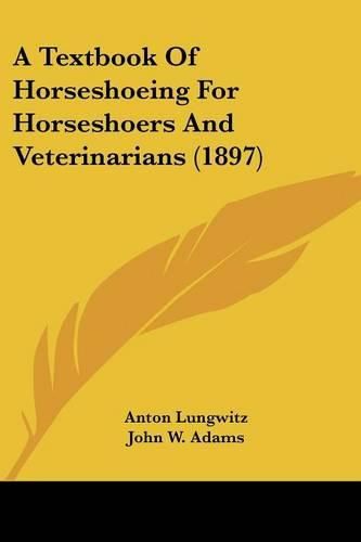 Cover image for A Textbook of Horseshoeing for Horseshoers and Veterinarians (1897)