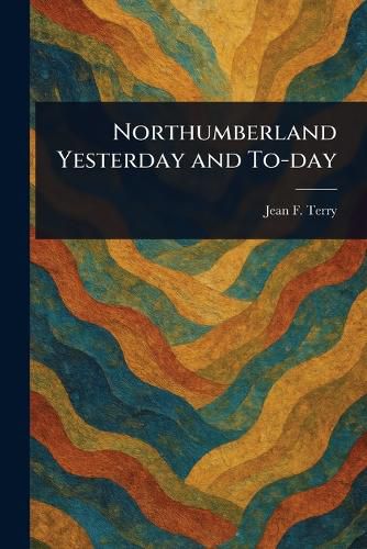 Cover image for Northumberland Yesterday and To-day