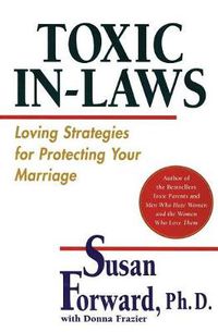 Cover image for Toxic In-Laws: Loving Strategies For Protecting Your Marriage