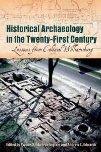 Cover image for Historical Archaeology in the Twenty-First Century: Lessons from Colonial Williamsburg