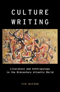 Cover image for Culture Writing: Literature and Anthropology in the Midcentury Atlantic World