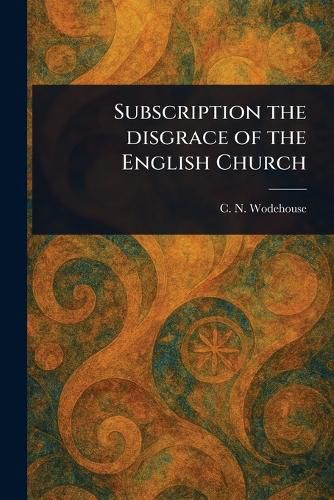 Cover image for Subscription the Disgrace of the English Church
