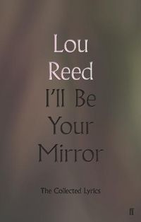 Cover image for I'll Be Your Mirror: The Collected Lyrics