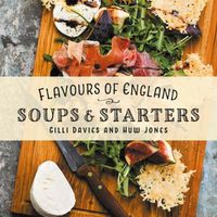 Cover image for Flavours of England: Soups and Starters