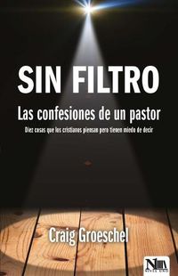 Cover image for Sin Filtro: Las Confesiones de Un Pastor