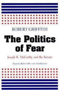 Cover image for The Politics of Fear: Joseph R.McCarthy and the Senate