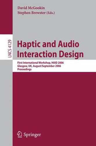 Cover image for Haptic and Audio Interaction Design: First International Workshop, HAID 2006, Glasgow, UK, August 31 - September 1, 2006, Proceedings