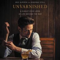 Cover image for Unvarnished: A Gimlet-Eyed Look at Life Behind the Bar
