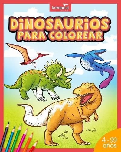 Dinosaurios para colorear: Mi gran libro de dinosaurios para colorear. Imagenes unicas e interesantes datos de los dinosaurios mas famosos. Para ninos desde los 4 anos. Ideal para aprender y colorear.
