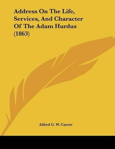 Cover image for Address on the Life, Services, and Character of the Adam Hurdus (1863)