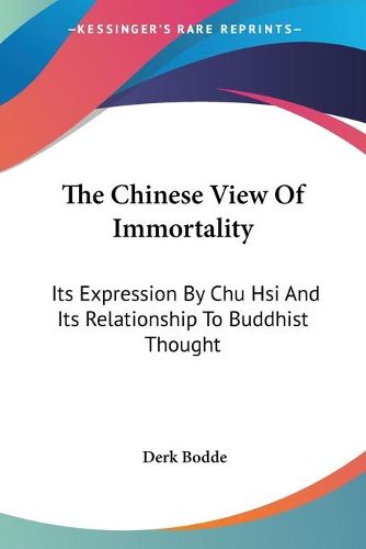 Cover image for The Chinese View of Immortality: Its Expression by Chu Hsi and Its Relationship to Buddhist Thought
