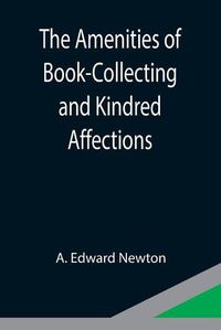 Cover image for The Amenities of Book-Collecting and Kindred Affections