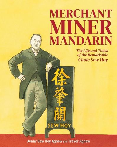 Cover image for Merchant, Miner, Mandarin: The life and times of the remarkable Choie Sew Hoy