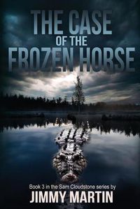 Cover image for The Case of the Frozen Horse: Book 3 in the Sam Cloudstone series by Jimmy Martin