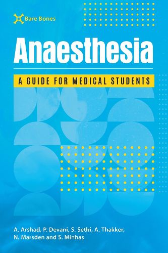 Bare Bones Anaesthetics: A medical student's guide