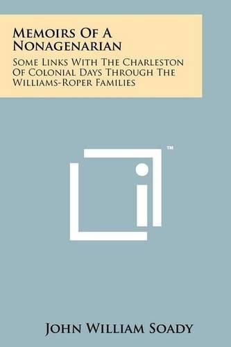 Cover image for Memoirs of a Nonagenarian: Some Links with the Charleston of Colonial Days Through the Williams-Roper Families