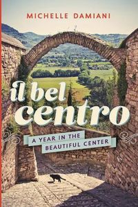 Cover image for Il Bel Centro: A Year in the Beautiful Center