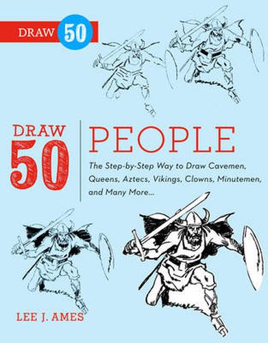 Draw 50 People - The Step-by-Step Way to Draw Cave men, Queens, Aztecs, Vikings, Clowns, Minutemen, a nd Many More