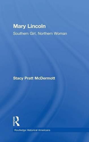 Cover image for Mary Lincoln: Southern Girl, Northern Woman