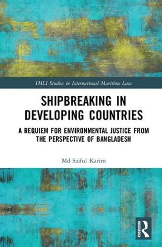 Cover image for Shipbreaking in Developing Countries: A Requiem for Environmental Justice from the Perspective of Bangladesh