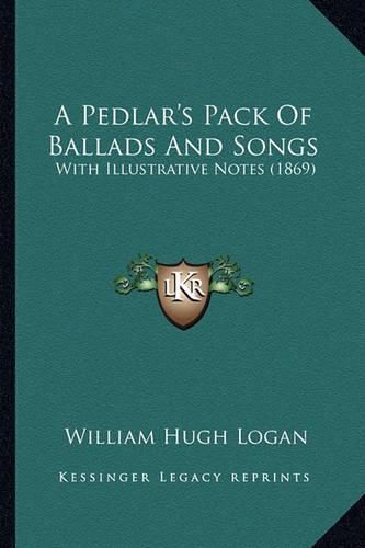 A Pedlar's Pack of Ballads and Songs: With Illustrative Notes (1869)