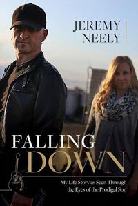 Cover image for Falling Down: My Life Story as Seen Through the Eyes of the Prodigal Son