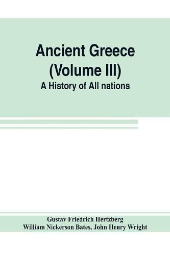 Ancient Greece (Volume III) A History of All nations