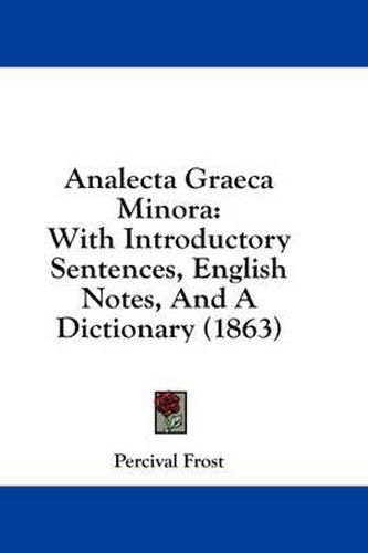 Cover image for Analecta Graeca Minora: With Introductory Sentences, English Notes, and a Dictionary (1863)