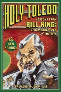 Cover image for Holy Toledo: Lessons From Bill King, Renaissance Man of the Mic