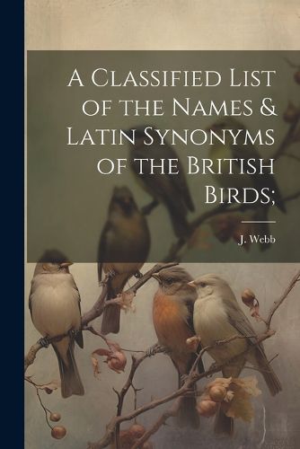 A Classified List of the Names & Latin Synonyms of the British Birds;