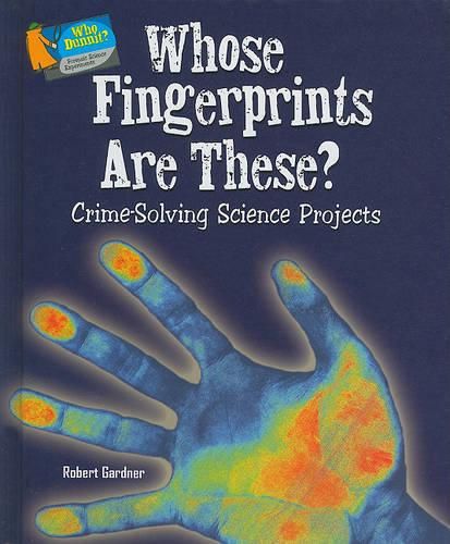 Whose Fingerprints Are These?: Crime-Solving Science Projects