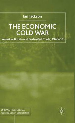 Cover image for The Economic Cold War: America, Britain and East-West Trade 1948-63