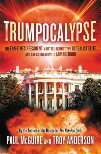 Cover image for Trumpocalypse: The End-Times President, a Battle Against the Globalist Elite, and the Countdown to Armageddon