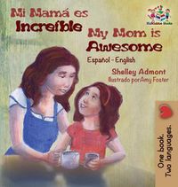 Cover image for Mi mama es increible My Mom is Awesome: Spanish English