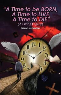 Cover image for A Time to Be Born, a Time to Live, a Time to Die.