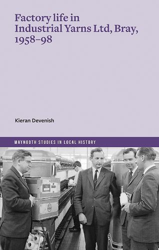 Cover image for Factory life in Industrial Yarns Ltd, Bray, 1958-98