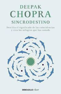 Cover image for Sincrodestino / The Spontaneus Fulfillment of Desire: Harnessing The Infinite Po wer of Coincidence