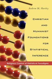 Cover image for Christian and Humanist Foundations for Statistical Inference: Religious Control of Statistical Paradigms