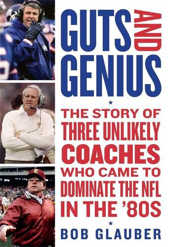 Cover image for Guts and Genius: The Story of Three Unlikely Coaches Who Came to Dominate the NFL in the '80s