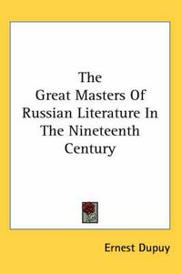 Cover image for The Great Masters of Russian Literature in the Nineteenth Century