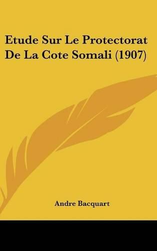 Cover image for Etude Sur Le Protectorat de La Cote Somali (1907)