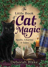 Cover image for The Little Book of Cat Magic: Spells, Charms and Tales