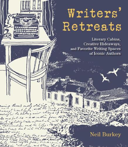 Cover image for Writers' Retreats: Literary Cabins, Creative Hideaways, and Favorite Writing Spaces of Iconic Authors