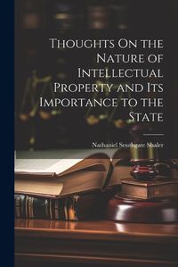 Cover image for Thoughts On the Nature of Intellectual Property and Its Importance to the State