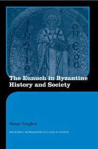 Cover image for The Eunuch in Byzantine History and Society