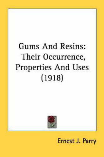 Cover image for Gums and Resins: Their Occurrence, Properties and Uses (1918)