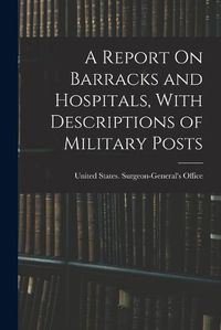 Cover image for A Report On Barracks and Hospitals, With Descriptions of Military Posts