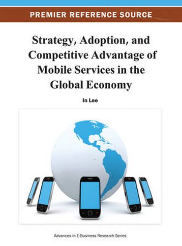 Cover image for Strategy, Adoption, and Competitive Advantage of Mobile Services in the Global Economy